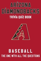 Arizona Diamondbacks Trivia Quiz Book - Baseball - The One With All The Questions: MLB Baseball Fan - Gift for fan of Arizona Diamondbacks B085K5K239 Book Cover