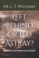 Left Behind or Led Astray?: A Biblical and Historical Analysis B0FG34YJS9 Book Cover