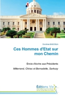 Ces Hommes d'Etat sur mon Chemin: Envie d'écrire aux PrésidentsMitterrand, Chirac et Bernadette, Sarkozy 6139593468 Book Cover