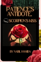 Patience's Antidote, The Scorpion's Kiss: Chains of Parting, Veins of Betrayal B0GQXDPXZQ Book Cover