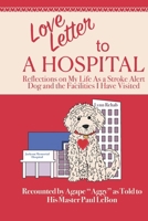 Love Letter to a Hospital: Reflections On My Life as a Stroke Alert Dog and the Facilities I Have Visited B0DVGH8GWG Book Cover