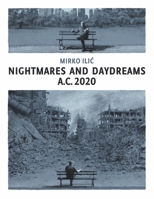 Nightmares and Daydreams: A.C. 2020: A collection of wordless single-page visual essays by award-winning artist and designer Mirko Ilic 1914224523 Book Cover