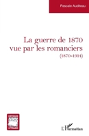 La guerre de 1870 vue par les romanciers: ( 1870 - 1914) (Critiques Littéraires) 2140261364 Book Cover