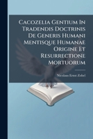 Cacozelia Gentium In Tradendis Doctrinis De Generis Humani Mentisque Humanae Origine Et Resurrectione Mortuorum 1178998495 Book Cover