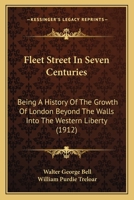 Fleet Street in seven centuries; being a history of the growth of London beyond the walls into the Western Liberty, and of Fleet Street to our time 9354414869 Book Cover