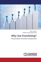 Why Use Franchising?: The perception of Scottish entrepreneurs 3659420034 Book Cover