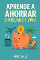 Aprende a ahorrar sin dejar de vivir B0G49K1TB8 Book Cover
