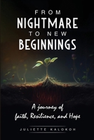 From Nightmare to New Beginnings: A Journey of Faith, Resilience and Hope: A Journey of Faith, Resilience and Hope B0FD59VBN1 Book Cover