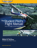 The Student Pilot's Flight Manual: Including FAA Knowledge Test Questions, Answers and Explanations, and Practical (Flight) Test for Airplanes (8th ed)