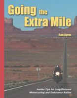 Going the Extra Mile: Insider Tips for Long-Distance Motorcycling and Endurance Rallies 1884313396 Book Cover