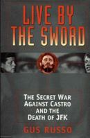 Live By The Sword: The Secret War Against Castro and the Death ofJFK 1890862010 Book Cover