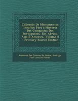 Colleccao de Monumentos Ineditos Para a Historia Das Conquistas DOS Portuguezes, Em Africa, Asia E America, Volume 5 1287531474 Book Cover
