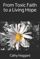 From Toxic Faith to a Living Hope 0578436825 Book Cover