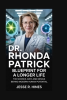 Dr. Rhonda Patrick: “Blueprint for a Longer Life: The Science, Grit, and Genius Behind Modern Human Potential B0FW8V2FH4 Book Cover