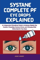 SYSTANE COMPLETE PF EYE DROPS EXPLAINED: An Independent Educational Guide to Achieving Reliable Eye Comfort, Preventing Common Errors, and Choosing What Works Best for Your Eyes B0GYLHLNLN Book Cover