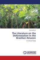 The Literature on the Deforestation in the Brazilian Amazon: A Critical Study 3659127035 Book Cover