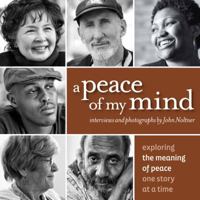 A Peace of My Mind, Exploring the Meaning of Peace One Story At a Time 0615530680 Book Cover
