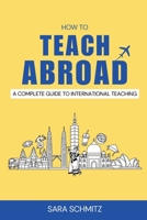 How to Teach Abroad: A Complete Guide to International Teaching 1919191801 Book Cover