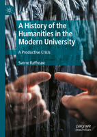 A History of the Humanities in the Modern University: A Productive Crisis 3031465326 Book Cover