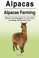 Alpacas. Alpacas Farming. Alpacas Farming guide to care, diet, breeding, healt 1788650026 Book Cover