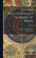 OEuvres Philosophiques De Maine De Biran; Volume 4 1022507494 Book Cover