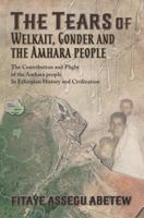 The Tears of Welkait, Gonder and The Amhara People 0578830221 Book Cover