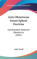 Artis Obstetriciae Sorani Ephesii Doctrina: Commentatio Historico-Obstetricia (1841) 116079670X Book Cover