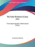 The Solar Rotation In June 1911: From Spectrographic Observations 0548850925 Book Cover