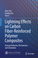 Lightning Effects on Carbon Fiber-Reinforced Polymer Composites: Damage Behavior, Mechanisms, and Simulation 9819531950 Book Cover