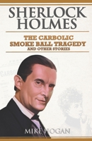 Sherlock Holmes: The Carbolic Smoke Ball Tragedy: And Other Stories (Sherlock Holmes Singular Tales) B0BKML7RW3 Book Cover