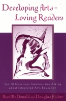 Developing Arts Loving Readers: Top Ten Questions Teachers are Asking about Integrated Arts Education (Scarecrow Education Book) 0810843099 Book Cover
