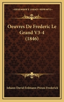 Oeuvres De Frederic Le Grand V3-4 (1846) 1166793389 Book Cover