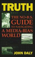 Truth: The No-BS Guide to Navigating a Media-Bias World 1600080146 Book Cover