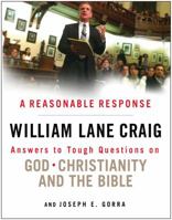 A Reasonable Response: Answers to Tough Questions on God, Christianity, and the Bible 0802405991 Book Cover