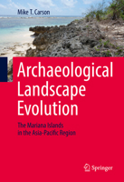 Archaeological Landscape Evolution: The Mariana Islands in the Asia-Pacific Region 3319313991 Book Cover