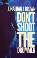 Don't Shoot the Drummer: A Lou Crasher Thriller 1971751359 Book Cover
