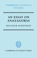 An Essay on Anaxagoras (Cambridge Classical Studies) 0521042615 Book Cover