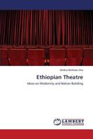 Ethiopian Theatre: Ideas on Modernity and Nation Building 3659520209 Book Cover
