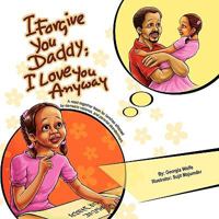 I Forgive You Daddy; I Love You Anyway 193494730X Book Cover