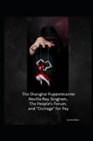 The Shanghai Puppet Master: Neville Roy Singham, The People's Forum, and “Outrage” for Pay B0GF1P3G74 Book Cover