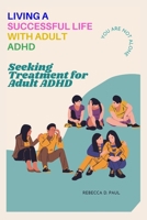 Living a Successful Life with Adult ADHD: Seeking Treatment for Adult ADHD B0BYLXV1KY Book Cover