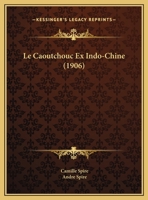 Le Caoutchouc Ex Indo-Chine (1906) 1167607651 Book Cover