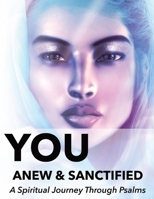 You Anew and Sanctified - Part 1: Christian Religious New, Poetic Translation of Psalms with Guided Journal or Reflection Notebook 1958951099 Book Cover