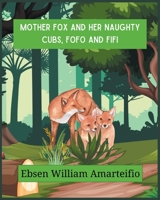 Mother fox and Her Naughty Cubs, Fofo and Fifi B0CHMLGGRP Book Cover