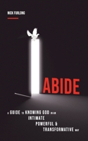 Abide: A Guide to Knowing God in an Intimate, Powerful & Transformative Way B089TZTJDP Book Cover