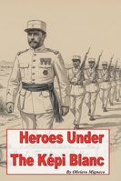 Heroes Under the Képi Blanc B0G4VJY91X Book Cover