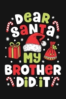 Dear Santa My Brother Did It: Christmas Lined Notebook, Journal, Organizer, Diary, Composition Notebook, Gifts for Family and Friends 1708579222 Book Cover