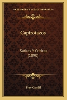 Capirotazos: Satiras Y Criticas (1890) 1160333688 Book Cover