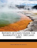 Reports of Cases Under the Bankruptcy Act, 1883 [and 1890] 1241659524 Book Cover