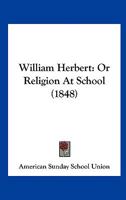 William Herbert: Or Religion At School 112005396X Book Cover